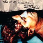 Carcass - Wake Up And Smell The Carcass