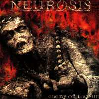 Neurosis - Enemy Of The Sun