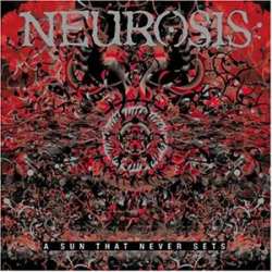 Neurosis - A Sun That Never Sets