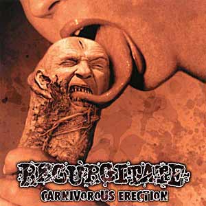 Regurgitate - Carnivorous Erection