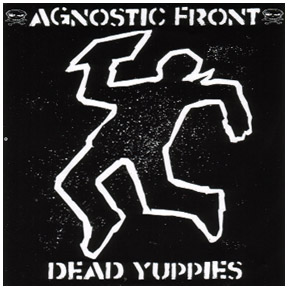 Agnostic front - Dead Yuppies