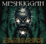 Meshuggah - The True Human Design