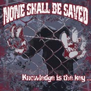 None Shall Be Saved - Knowlegde Is The Key