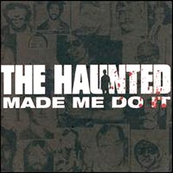 The Haunted - Made Me Do It