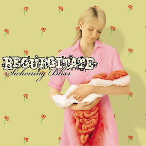 Regurgitate - Sickening Bliss