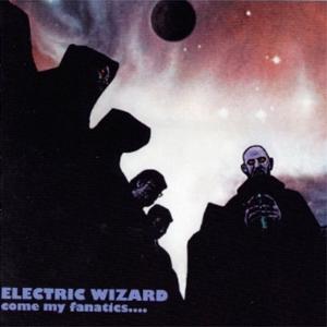 Electric Wizard - Come My Fanatics...